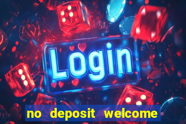 no deposit welcome bonus casino