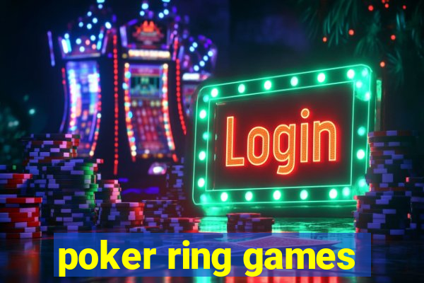 poker ring games