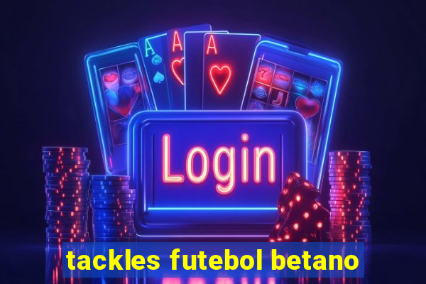 tackles futebol betano