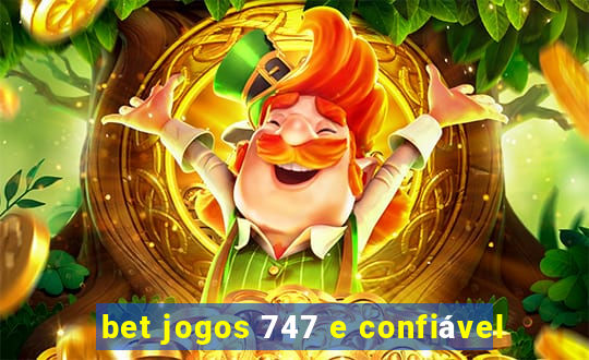 bet jogos 747 e confiável