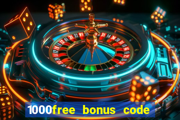 1000free bonus code casinos 2018