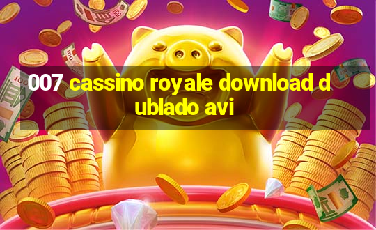 007 cassino royale download dublado avi