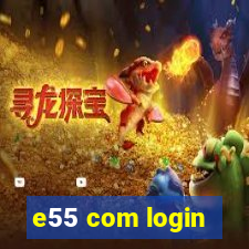 e55 com login