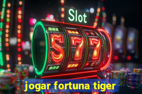 jogar fortuna tiger