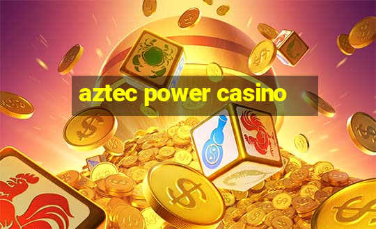 aztec power casino