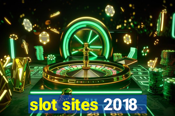 slot sites 2018