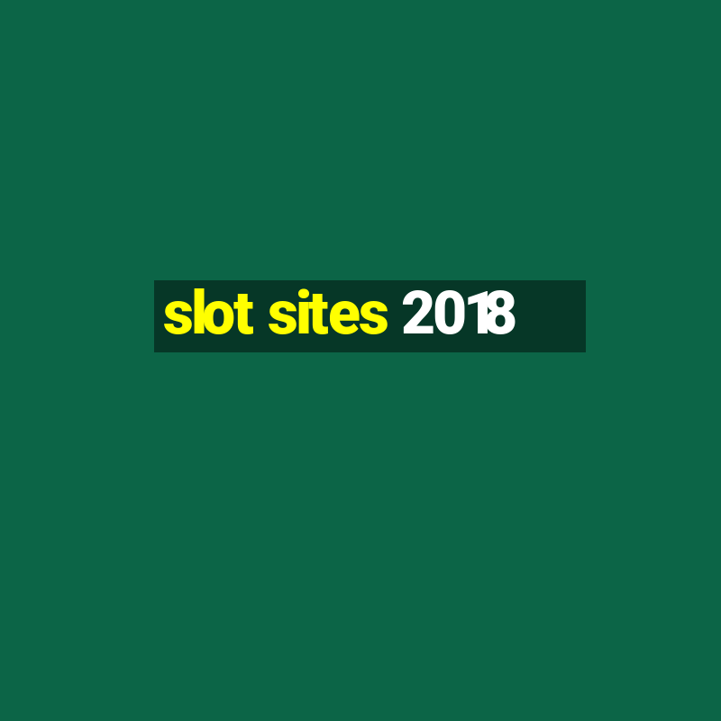 slot sites 2018