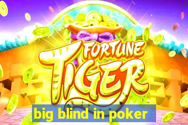 big blind in poker