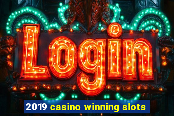 2019 casino winning slots