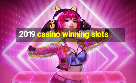 2019 casino winning slots