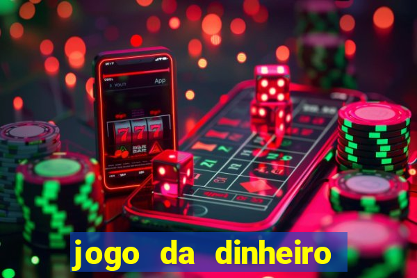 jogo da dinheiro de verdade