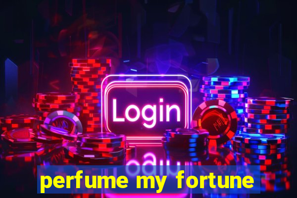 perfume my fortune