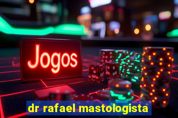 dr rafael mastologista