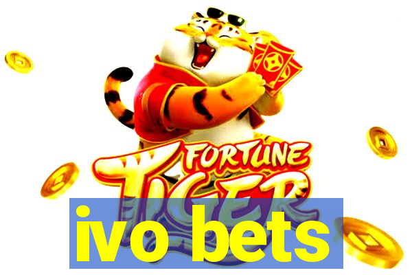 ivo bets