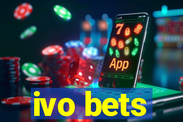 ivo bets