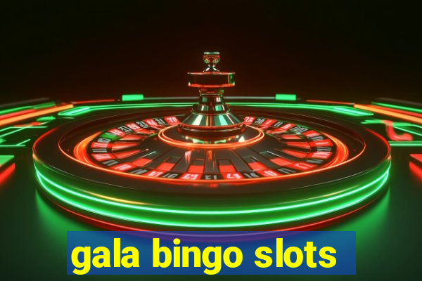 gala bingo slots