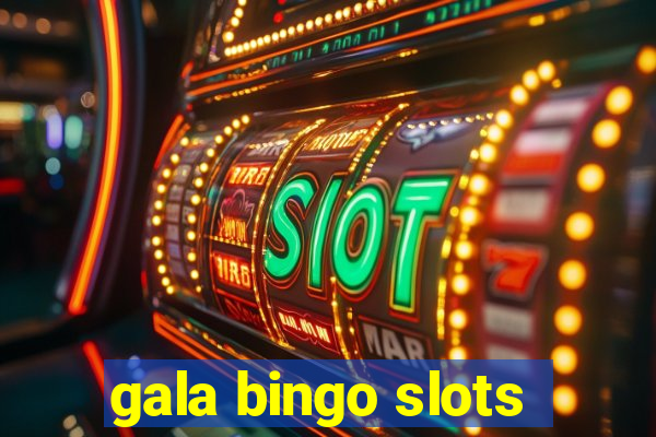 gala bingo slots