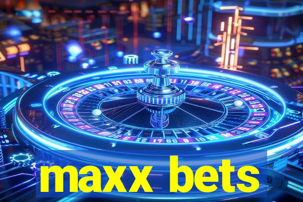 maxx bets