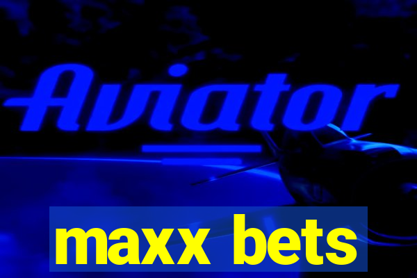 maxx bets