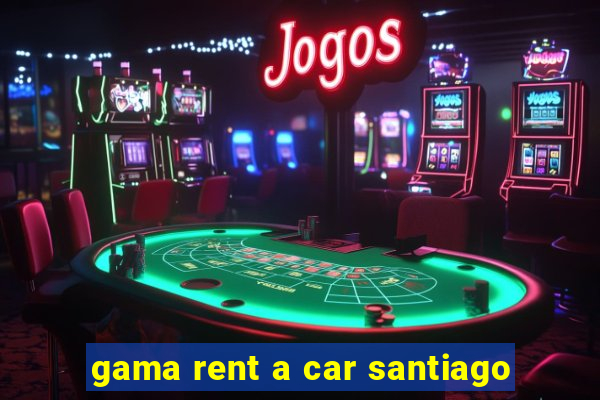 gama rent a car santiago