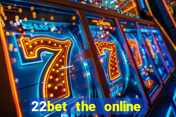 22bet the online casino site that offers