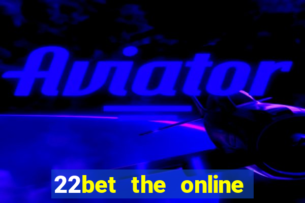 22bet the online casino site that offers