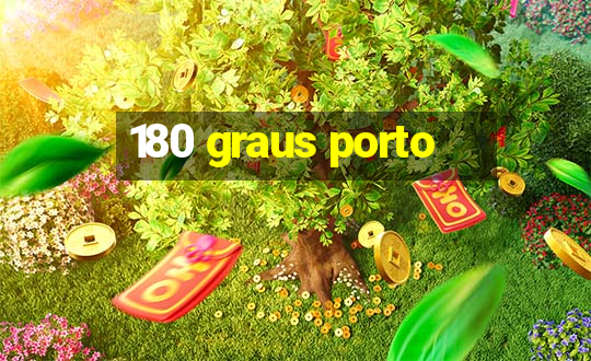 180 graus porto