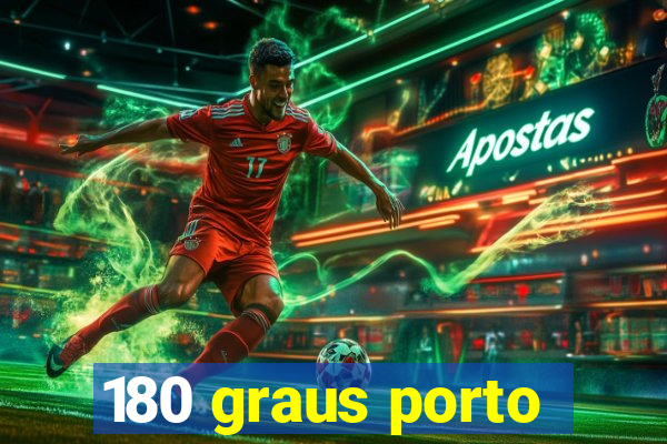 180 graus porto