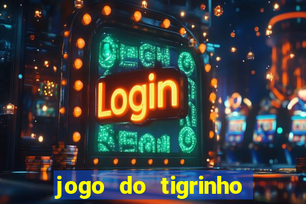 jogo do tigrinho de ganhar dinheiro