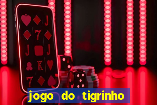 jogo do tigrinho de ganhar dinheiro