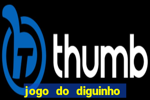 jogo do diguinho para ganhar dinheiro