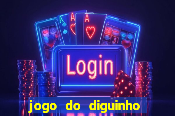 jogo do diguinho para ganhar dinheiro