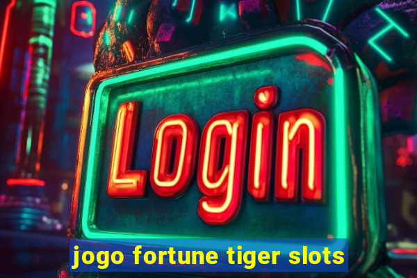 jogo fortune tiger slots