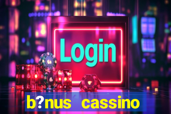 b?nus cassino betano como funciona