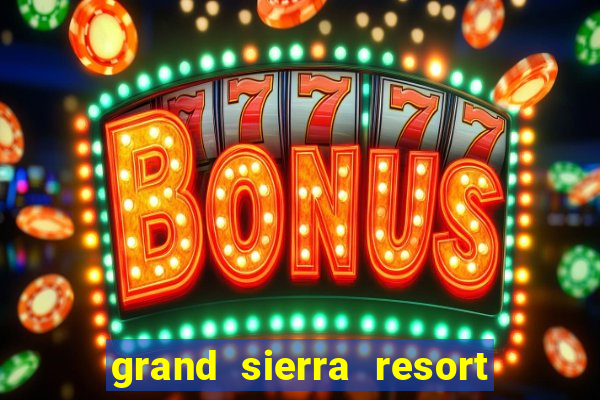 grand sierra resort and casino