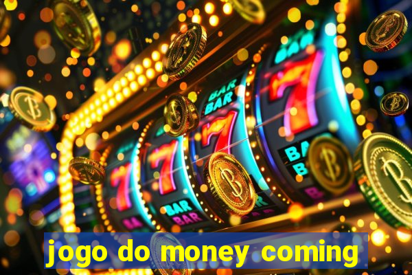 jogo do money coming