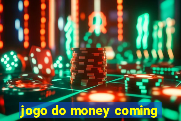 jogo do money coming