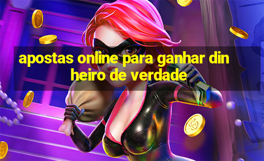 apostas online para ganhar dinheiro de verdade