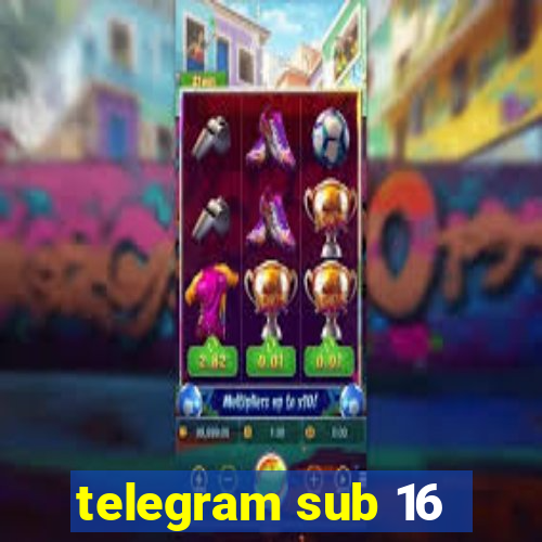 telegram sub 16