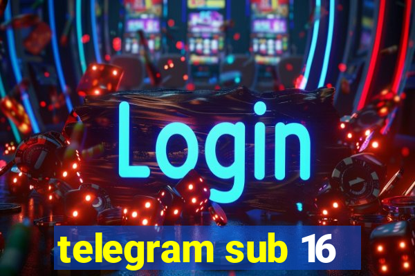 telegram sub 16