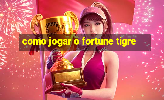 como jogar o fortune tigre