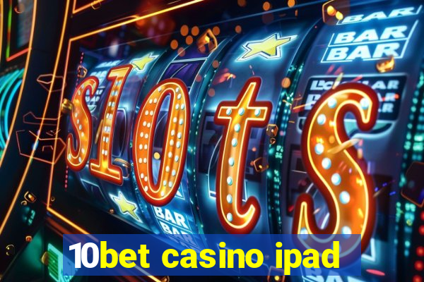 10bet casino ipad