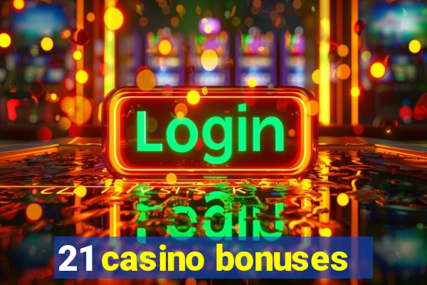 21 casino bonuses