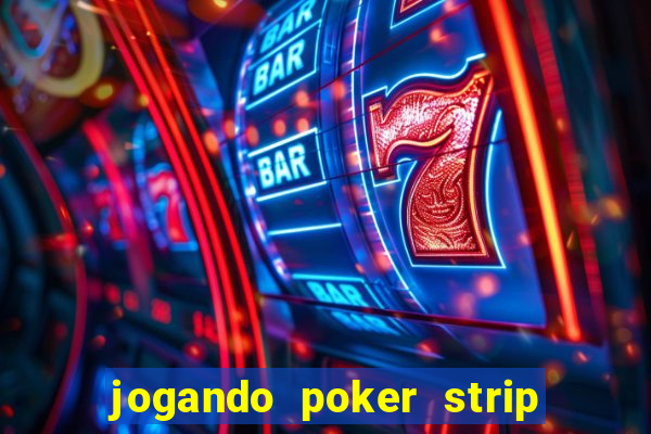 jogando poker strip com a mae