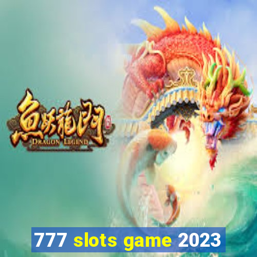 777 slots game 2023