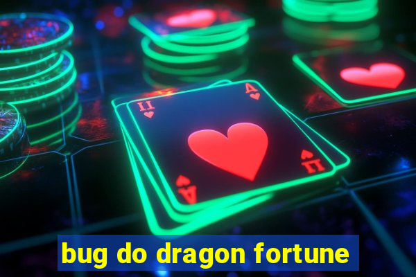 bug do dragon fortune