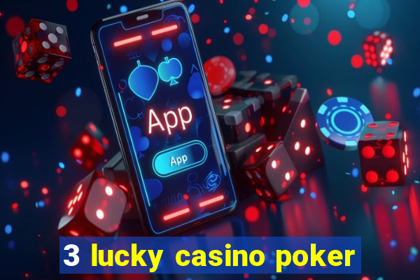 3 lucky casino poker