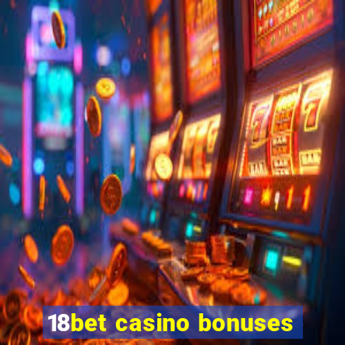 18bet casino bonuses