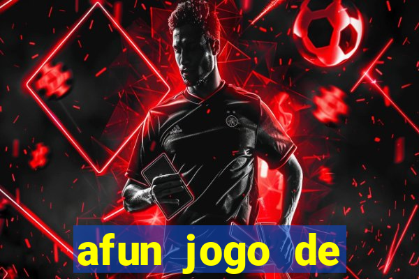 afun jogo de ganhar dinheiro