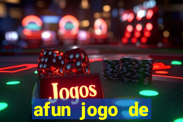 afun jogo de ganhar dinheiro